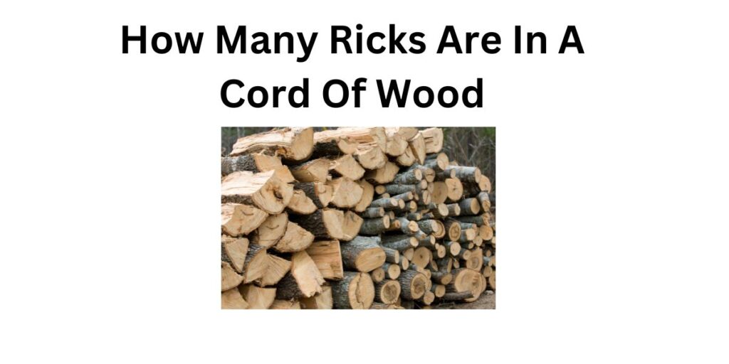 How Many Ricks Are In A Cord Of Wood