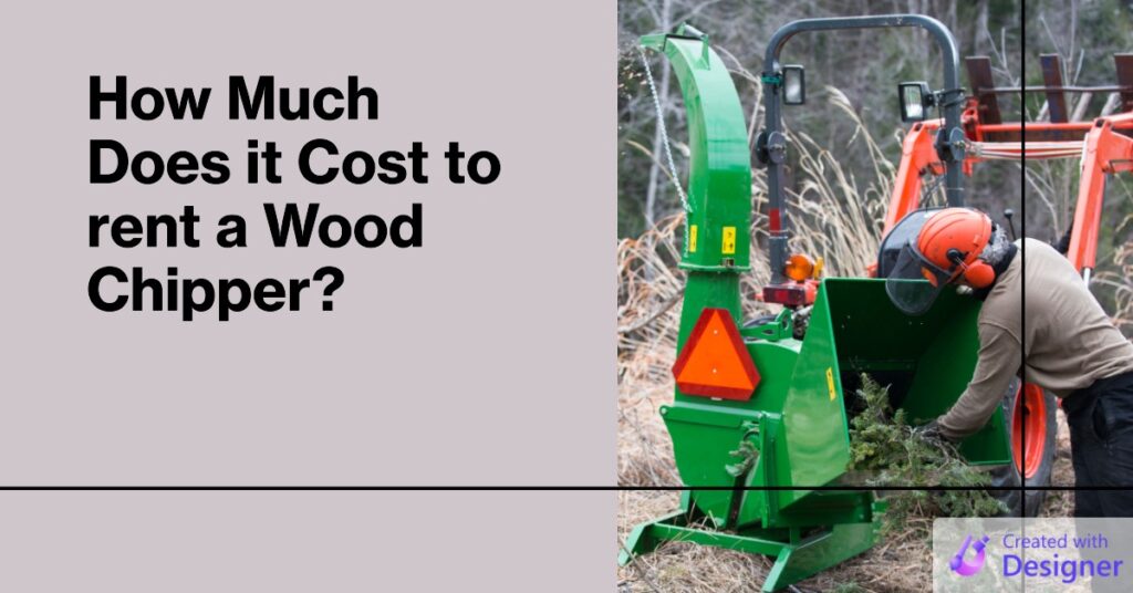 How Much Does it Cost to rent a Wood Chipper