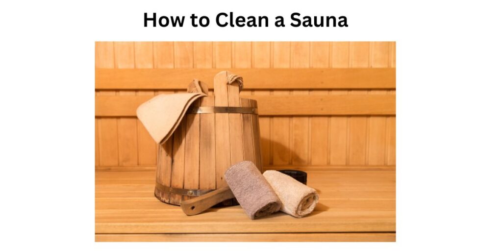How to Clean a Sauna