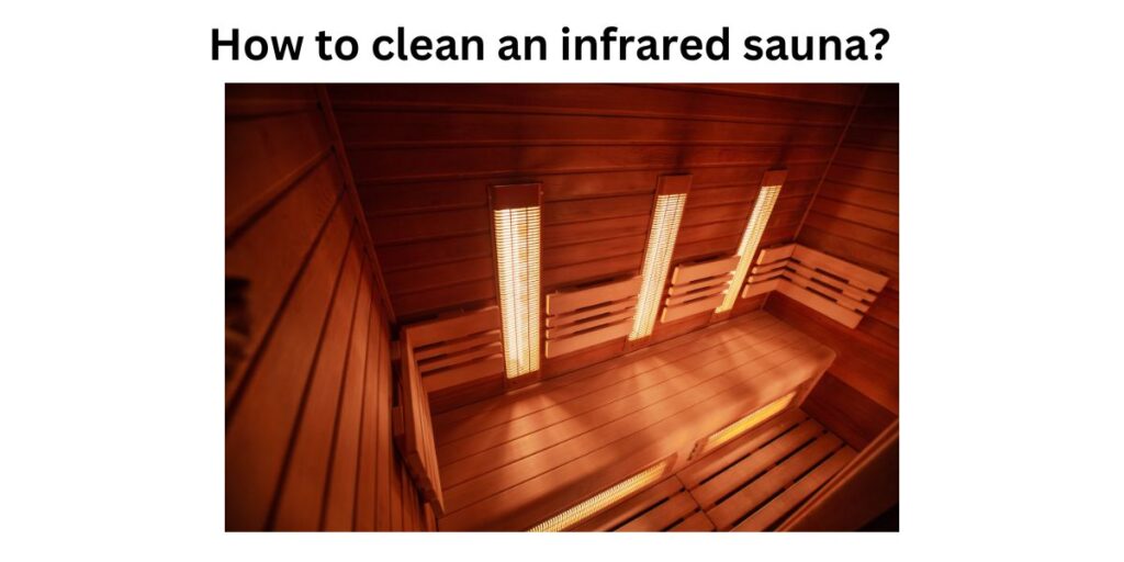 How to clean an infrared sauna