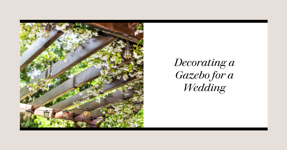 How to decorate a gazebo for a wedding - My Garden And Patio