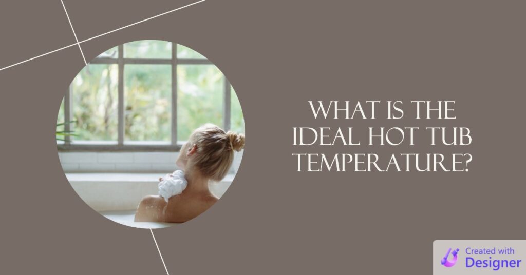 What is the Ideal Hot Tub Temperature