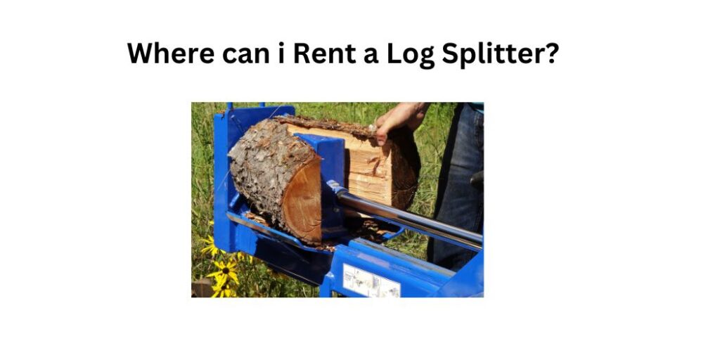 Where can i Rent a Log Splitter