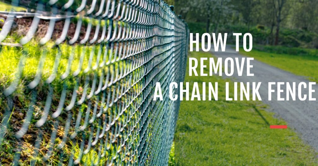 how to remove chain link fence
