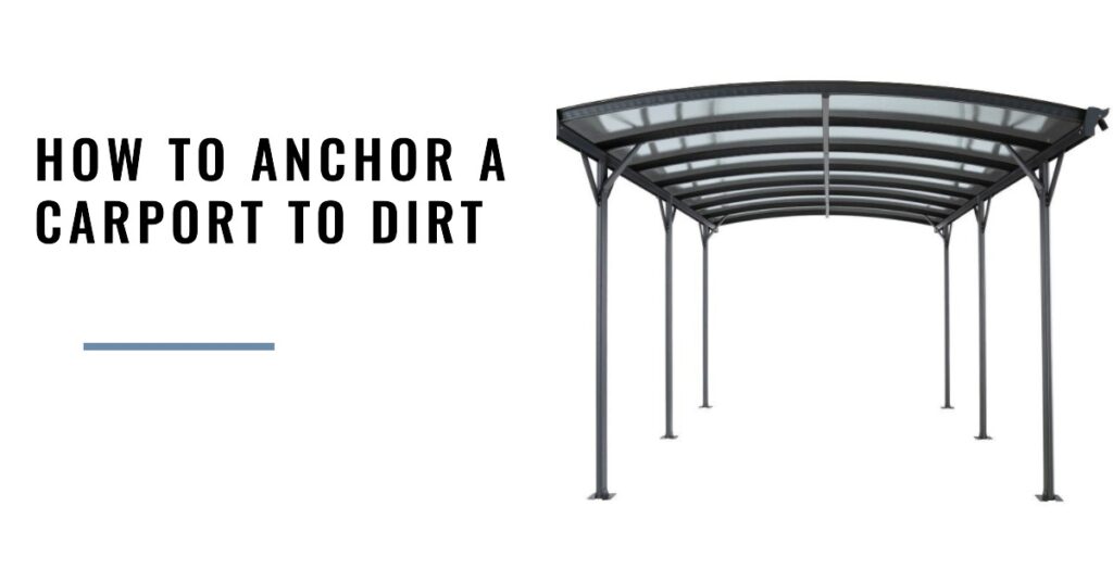 How to anchor a carport to dirt