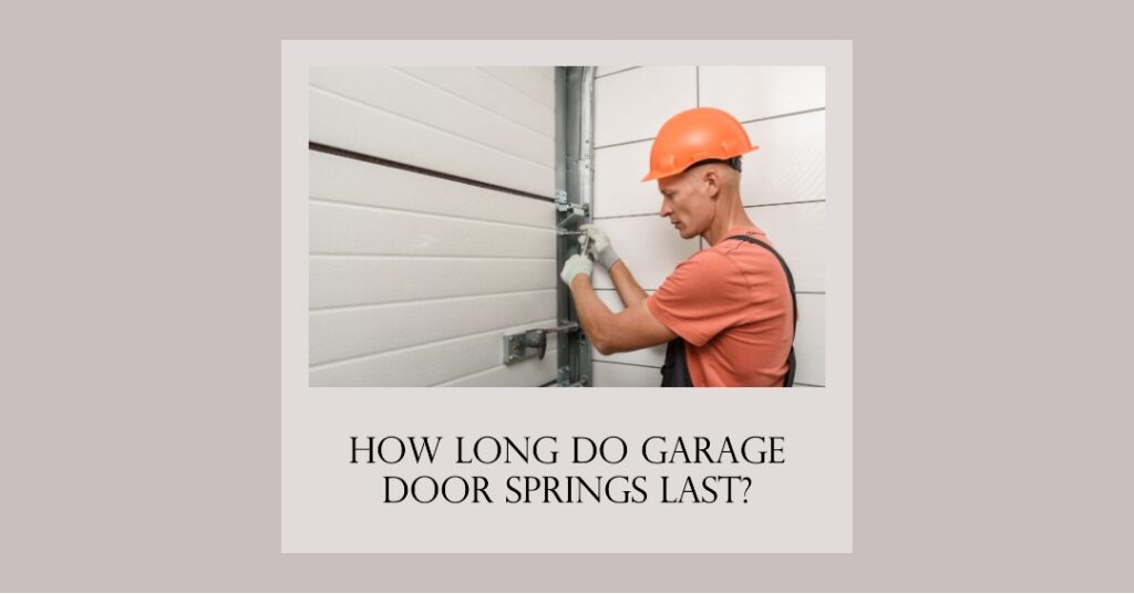 how long do garage door springs last