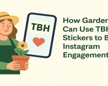 How Gardeners Can Use TBH Stickers to Boost Instagram Engagement
